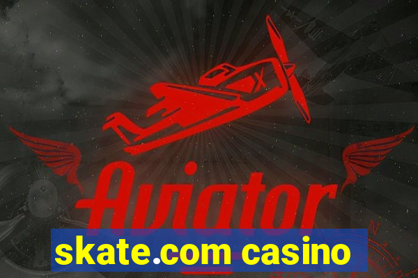 skate.com casino